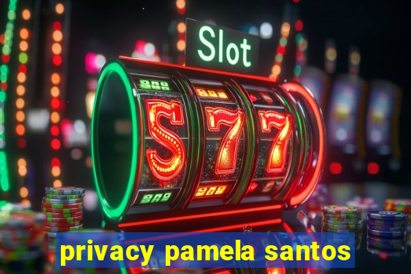 privacy pamela santos